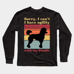 Sorry I can't, I have agility with my poodle Long Sleeve T-Shirt